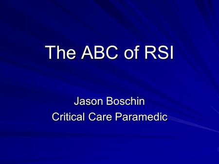 The ABC of RSI Jason Boschin Critical Care Paramedic.
