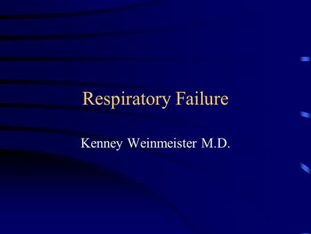 Respiratory Failure Kenney Weinmeister M.D.. Definition Demand overwhelms the capacity of the system Hypoxemia: PaO2 < 60 mmHg Hypercarbia: PaCO2 > 49.