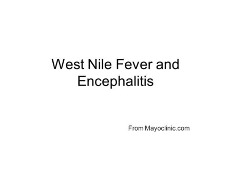 West Nile Fever and Encephalitis From Mayoclinic.com.