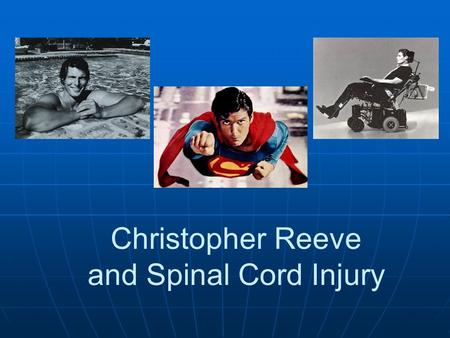 Christopher Reeve and Spinal Cord Injury. Christopher Reeve’s biography Born September 25, 1952 Actor, director, producer, writer and activist Graduated.