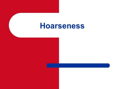 Hoarseness. Common referral Hoarseness reflects any abnormality of normal phonation.