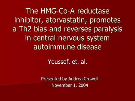 The HMG-Co-A reductase inhibitor, atorvastatin, promotes a Th2 bias and reverses paralysis in central nervous system autoimmune disease Youssef, et. al.