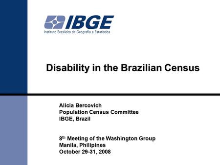 Alicia Bercovich Population Census Committee IBGE, Brazil 8 Meeting of the Washington Group 8 th Meeting of the Washington Group Manila, Philipines October.