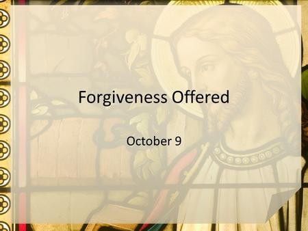 Forgiveness Offered October 9. Think About It … What are some causes of physical paralysis? How else might people be paralyzed other than physically?