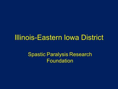 Illinois-Eastern Iowa District Spastic Paralysis Research Foundation.