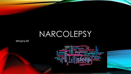 NARCOLEPSY What is it?. DIAGNOSIS Irresistible need to rest, lapsing into sleep, napping all in the same day Over the course of three months at least.