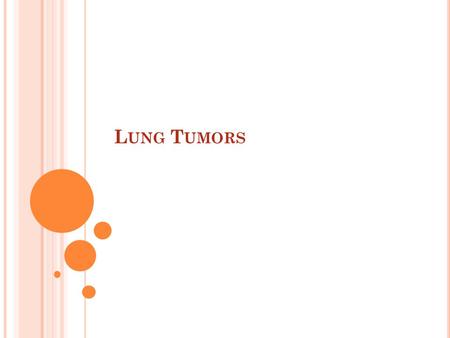 L UNG T UMORS. Lung cancer is the leading cause of cancer deaths in both women and men about 2% of those diagnosed with lung cancer that has spread to.