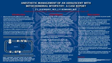 Department of Anesthesiology, University of Arizona Health Science Center, Tucson, AZ ANESTHETIC MANAGEMENT OF AN ADOLESCENT WITH MITOCHONDRIAL MYOPATHY:
