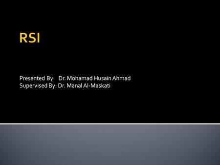 RSI Presented By: Dr. Mohamad Husain Ahmad