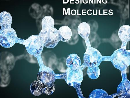 D ESIGNING M OLECULES. O UR C HALLENGE We were chosen to design a molecule that affect how enzyme creatine kinase works. The enzyme catalyses the breakdown.