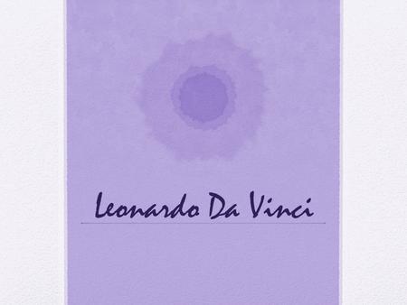 Leonardo Da Vinci. Mathematic Applications Leonardo Da Vinci thought mathematics were essential in his paintings. He even said in one of his books that.