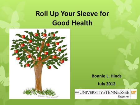 Roll Up Your Sleeve for Good Health Bonnie L. Hinds July 2012 June 2012.