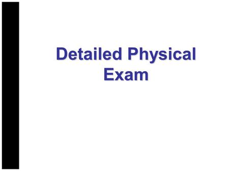 Detailed Physical Exam. Who Needs a Detailed Physical Exam? Determined by patient’s condition: After critical interventions for a patient with significant.