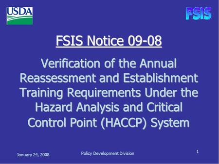 January 24, 2008 Policy Development Division 1 FSIS Notice 09-08 Verification of the Annual Reassessment and Establishment Training Requirements Under.