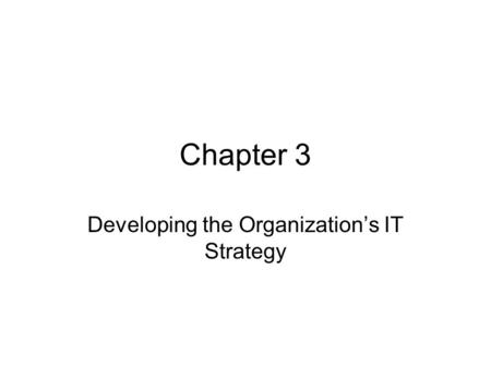 Chapter 3 Developing the Organization’s IT Strategy.