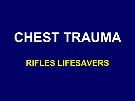 CHEST TRAUMA RIFLES LIFESAVERS. CHEST ANATOMY Heart Lungs Major vessels Thoracic Cage – –Ribs, thoracic vertebrae and sternum.