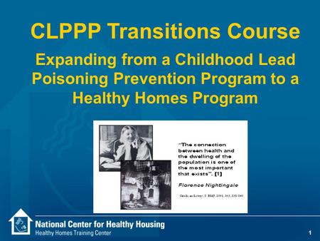 1 CLPPP Transitions Course Expanding from a Childhood Lead Poisoning Prevention Program to a Healthy Homes Program.