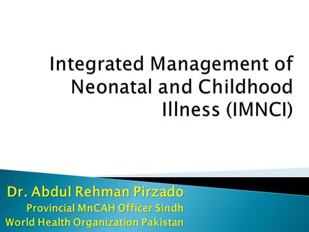 Integrated Management of Neonatal and Childhood Illness (IMNCI)