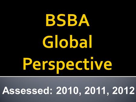 Assessed: 2010, 2011, 2012. SLO 4.1: Identify and describe the impact of the global economy on business decisions. SLO 4.2: Explain and apply a global.