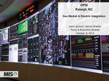 1 OPSI Raleigh, NC Gas Market & Electric Integration John Lawhorn, Senior Director Policy & Economic Studies October. 8, 2013.