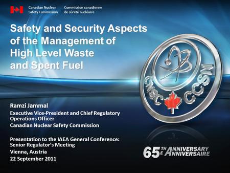 Safety and Security Aspects of the Management of High Level Waste and Spent Fuel Ramzi Jammal Executive Vice-President and Chief Regulatory Operations.