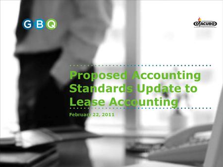 Proposed Accounting Standards Update to Lease Accounting February 22, 2011.