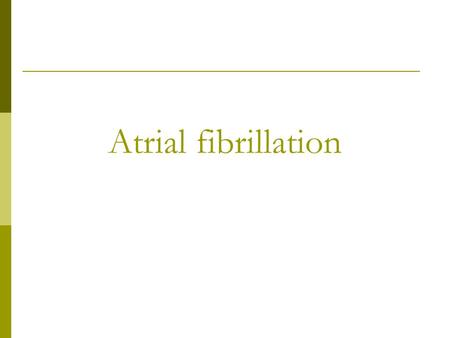 Atrial fibrillation.