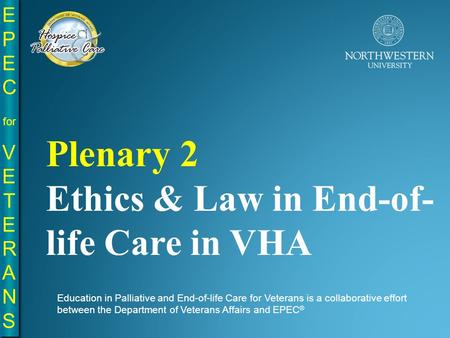EPE C for VE T E R A N S EPE C for VE T E R A N S Education in Palliative and End-of-life Care for Veterans is a collaborative effort between the Department.