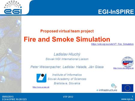 Www.egi.eu EGI-InSPIRE RI-261323 EGI-InSPIRE www.egi.eu EGI-InSPIRE RI-261323 09/05/2015 VTP 2012 1 Proposed virtual team project Fire and Smoke Simulation.