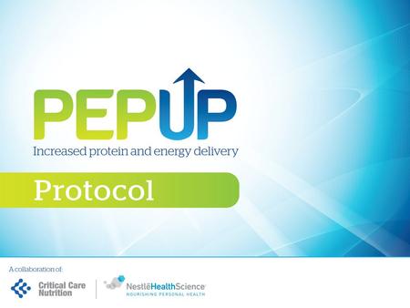 MAIN FEATURES OF THE PEP uP PROTOCOL All patients will receive Peptamen ® Bariatric initially All patients will start on Beneprotein ® -2 packets (14.