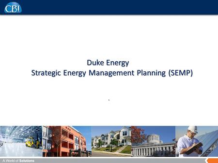 A World of Solutions Duke Energy Strategic Energy Management Planning (SEMP).