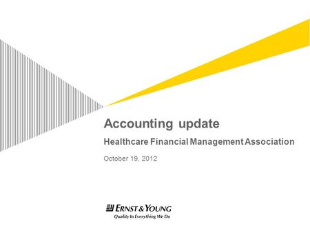Accounting update Healthcare Financial Management Association October 19, 2012.