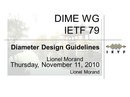 Lionel Morand DIME WG IETF 79 Diameter Design Guidelines Thursday, November 11, 2010 Lionel Morand.