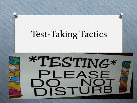 Test-Taking Tactics. 2 “Knowing is not enough; we must apply.” -- Goethe.