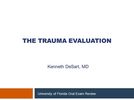 The Trauma Evaluation Kenneth DeSart, MD