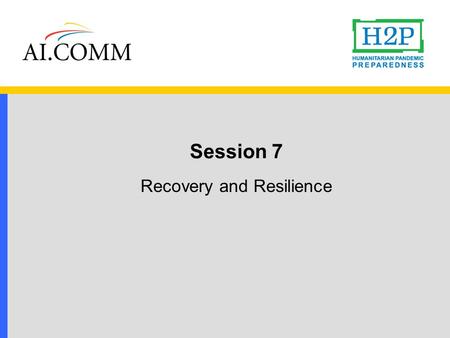 Session 7 Recovery and Resilience. Today’s objectives  To enhance awareness of what community recovery from a pandemic will entail.  To understand how.