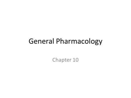 General Pharmacology Chapter 10. General Pharmacology You will be responsible for administering certain drugs. You will be responsible for assisting patients.
