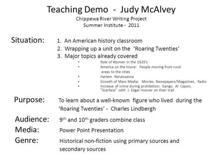 Teaching Demo - Judy McAlvey Chippewa River Writing Project Summer Institute - 2011 Situation: 1. An American history classroom 2. Wrapping up a unit on.
