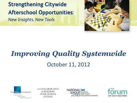 Improving Quality Systemwide October 11, 2012. What is your role in afterschool?