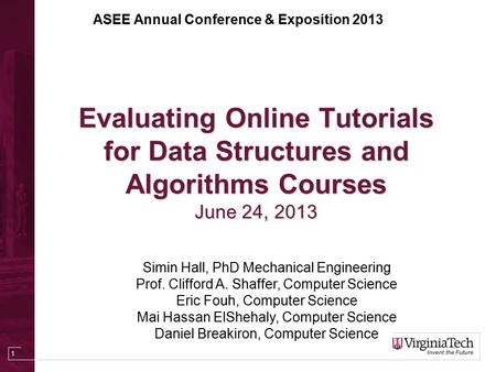 Evaluating Online Tutorials for Data Structures and Algorithms Courses June 24, 2013 1 Simin Hall, PhD Mechanical Engineering Prof. Clifford A. Shaffer,