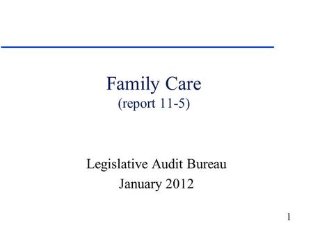 1 Family Care (report 11-5) Legislative Audit Bureau January 2012.