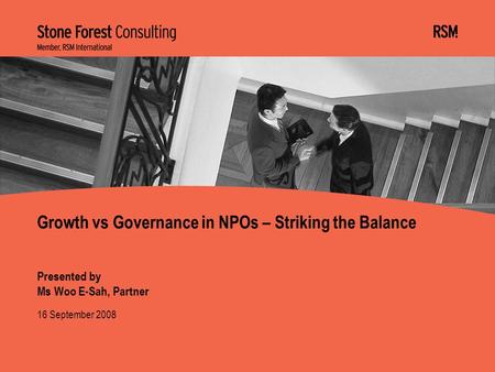 16 September 2008 Presented by Ms Woo E-Sah, Partner Growth vs Governance in NPOs – Striking the Balance.