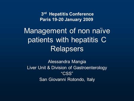 Management of non naïve patients with hepatitis C Relapsers Alessandra Mangia Liver Unit & Division of Gastroenterology “CSS” San Giovanni Rotondo, Italy.
