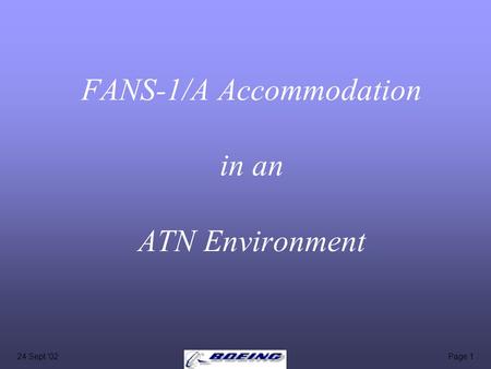 24 Sept '02Page 1 FANS-1/A Accommodation in an ATN Environment.