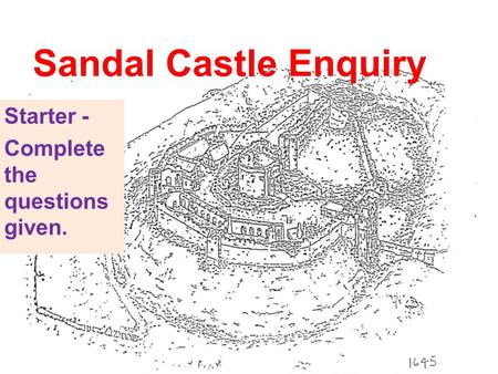 Sandal Castle Enquiry Starter - Complete the questions given.