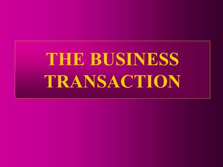 THE BUSINESS TRANSACTION. THE PEOPLE INVOLVED IN THE SALES TRANSACTION BUYERSELLER TRANSPORT AGENTS BANK.