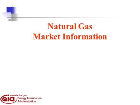 Natural Gas Market Information. Scope of Presentation Natural gas information –market monitoring –support for market transactions Information models –architecture.