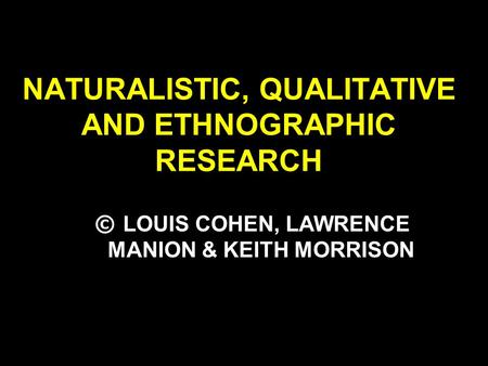 NATURALISTIC, QUALITATIVE AND ETHNOGRAPHIC RESEARCH