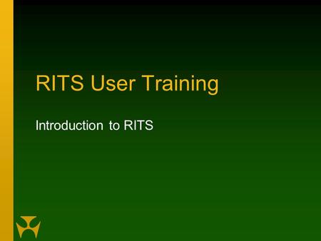 RITS User Training Introduction to RITS. Contents Demonstration of the features of RITS, including: –Launch Page & Logging in –Header & Menu –ESA Position.