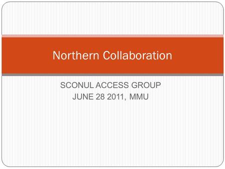SCONUL ACCESS GROUP JUNE 28 2011, MMU Northern Collaboration.
